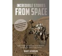 Incredible Stories from Space: A Behind-the-Scenes Look at the Missions Changing Our View of the Cosmos