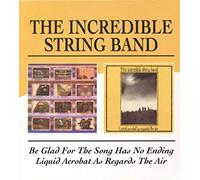 Incredible String Band - Be Glad For The Song Has No Ending / Liquid Acrobat As Regards The Air