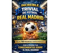 Incredible Trivial De Futbol Real Madrid: Más de 700 Preguntas Legendarias, Datos Sorprendentes y Momentos Históricos para Verdaderos Fans del Real Madrid