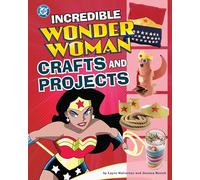 Incredible Wonder Woman Crafts and Projects (DC Super Heroes Crafts and Projects)