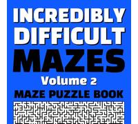 Incredibly Difficult Mazes Volume 2 Maze Puzzle Book: Full Page Mazes | Full Page Solutions | Exercise Your Brain | Create New Neural Pathways | ... | Hours of Fun (Difficult Maze Puzzle Books)