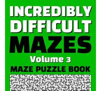 Incredibly Difficult Mazes Volume 3 Maze Puzzle Book: Full Page Mazes | Full Page Solutions | Exercise Your Brain | Create New Neural Pathways | ... | Hours of Fun (Difficult Maze Puzzle Books)