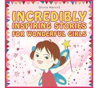Incredibly Inspiring Stories for Wonderful Girls: A Social Emotional Picture Book About Motivation, Self-Confidence, Building Self-Esteem, Courage, ... Being Yourself (Motivational books for kids)