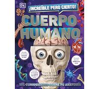 ¡Increíble pero cierto! Cuerpo humano: Mil curiosidades sobre tu anatomía