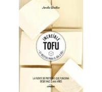Increible Tofu: 67 Recetas Para El Dia A Dia