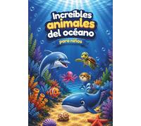 Increíbles animales del océano para niños: Descubre delfines, tiburones, ballenas y muchos más con datos curiosos e ilustraciones para niños de 4 a 8 años (El mundo animal de Lunabu)