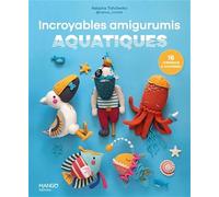 Incroyables amigurumis aquatiques: 16 créations à crocheter (Incroyable crochet)