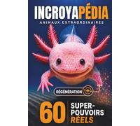INCROYAPÉDIA - 60 Super-Pouvoirs Réels: L'encyclopédie des animaux extraordinaires pour enfants curieux de 7 à 11 ans - Faits incroyables et records étonnants - Incroyable mais vrai