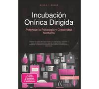 Incubación Onírica Dirigida: Potenciar la Psicología y Creatividad Nocturna (Sueños)