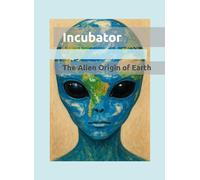 Incubator: The Alien Origin of Earth