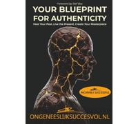 IncurablySuccessful - Your Blueprint for Authenticity: Heal Your Past, Live the Present, Create Your Masterpiece