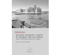 Incursioni «turchesche» e sbarchi di «immigrati» sulle coste calabresi. Quale svolta nelle relazioni tra i popoli? (la Storia/le Storie)