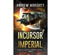 Incursor imperial: Declive y caída del Imperio Galáctico libro 6