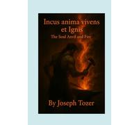 Incus anima vivens et Ignis The Soul Anvil and Fire