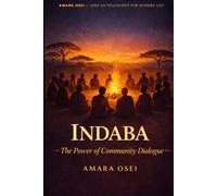 Indaba: The African Art of Inclusive Decision-Making: How to Run Meetings Where Everyone Is Heard (African Philosophy for Modern Life)