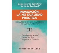 INDAGACIÓN: LA NO DUALIDAD EN LA PRÁCTICA (LA SABIDURÍA DE LA NO DUALIDAD)
