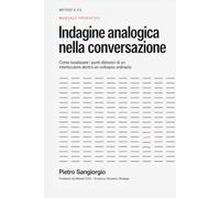 Indagine analogica nella conversazione: Tecniche di domanda, segnali e protocolli per localizzare i punti distonici dell’interlocutore: 5 (Metodo E.D.S. - Trattati e strumenti operativi)