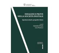 Indagini e prove nella società digitale. Questioni attuali e prospettive future (Quaderni della facoltà di giurisprudenza dell'Università di Trento)