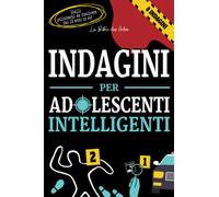 Indagini per Adolescenti Intelligenti: Casi polizieschi appassionanti da risolvere a partire dai 12 anni (Libri per Adolescenti Intelligenti)