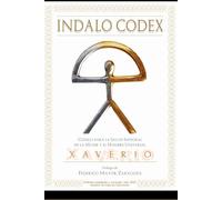 INDALO CODEX: CÓDIGO PARA LA SALUD INTEGRAL DE LA MUJER Y EL HOMBRE UNIVERSAL. EDICION REVISADA Y AMPLIADA