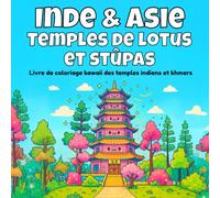 Inde et Asie , Temples de lotus et stûpas: Livre de coloriage kawaii des temples indiens et khmers (Coloriage Kawaii de l’Histoire Architecturale)