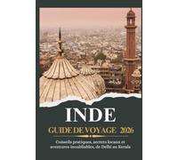 INDE GUIDE DE VOYAGE 2026 - Conseils pratiques, secrets locaux et aventures inoubliables, de Delhi au Kerala