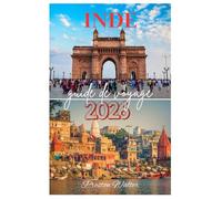 INDE guide de voyage 2026: Découvrir la faune et la nature, les monuments historiques, la spiritualité et la religion, les festivals de couleurs en Inde