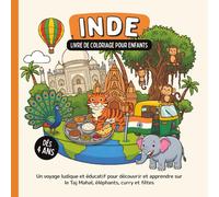 Inde - Livre de coloriage pour enfants dès 4 ans: Un voyage ludique et éducatif pour découvrir et apprendre sur le Taj Mahal, éléphants, curry et fêtes