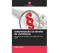 Indemnização no direito de vizinhança: em especial, por analogia com o artigo 364.º-A do ABGB
