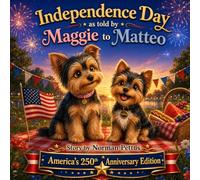 Independence Day as told by Maggie to Matteo: A Patriotic Fourth of July Story for Kids | America's 250th Anniversary Edition (Maggie's Story Library)