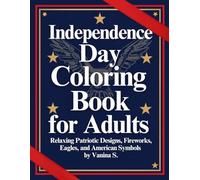 Independence Day Coloring Book for Adults: Intricate Patriotic Designs for Relaxation and Stress Relief