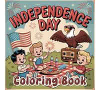 Independence Day Coloring Book: Memorial about the Great Day of the Year. The wonderful Gifts to Besties, Lover, and All Ages to Drawing to Stress Relief and Happiness