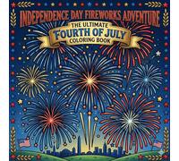Independence Day Fireworks Adventure: The Ultimate Fourth Of July Coloring Book