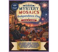 Independence Day Mystery Mosaic Colour-by-Numbers -Seniors' Edition.: 60 Hidden Image Puzzles. Featuring Flags, Patriots, US Landscapes and Animals. A ... U.S. Citizens. (Holiday Mystery Mosaics)