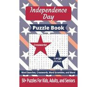 Independence Day Puzzle Book: 50+ Puzzles For Kids, Adults, and Seniors | Word Searches, Crosswords, Word Scrambles, and More! | 4th of July Themed Puzzles