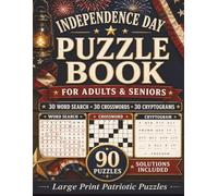 Independence Day Puzzle Book for Adults & Seniors: Large Print Patriotic Puzzle Book with 90 Word Search, Crossword and Cryptogram Puzzles, Solutions ... 4th of July, Adults, Seniors and Holiday Fun