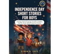 Independence Day Short Stories for Boys 8-12: Inspiring Tales of Courage, Sacrifice, Freedom, and the Heroes Behind American History