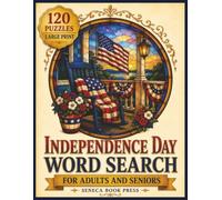 Independence Day Word Search for Adults and Seniors: 120 Large Print Puzzles Celebrating Freedom, Family Traditions, Patriotic History, Fireworks, ... Print Word Search Collection for Seniors)