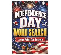 Independence Day Word Search Large Print: 55 Fun & Festive Fourth of July Puzzles for Seniors - 15 Words Per Puzzle, 825 Words Total, Easy-to-Read ... Games for Relaxation, Memory, and Holiday Fun