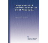 Independence Hall Conference held in the city of Philadelphia, Bunker Hill day (June 17th), 1915, together with the speeches made at a public banquet in the Bellevue-Stratford Hotel on the preceding evening (1915)