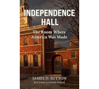 Independence Hall: The Room Where America Was Made (Buildings & Sacred Spaces)