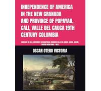 INDEPENDENCE OF AMERICA IN THE NEW GRANADA AND PROVINCE OF POPAYAN, CALI, VALLE DEL CAUCA 19TH CENTURY COLOMBIA: SANTIAGO DE CALI, SOUTHWEST ... CAUCA, NARIÑO, PACIFIC OCEAN 1802 - 1822