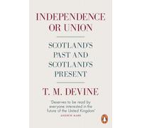 Independence or Union: Scotland's Past and Scotland's Present