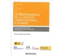 LA INDEPENDENCIA DE LA JUSTICIA CONSTITUCIONAL A EXAMEN