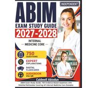 Independent ABIM Exam Study Guide 2027-2028: 750 Evidence-Based Questions with Detailed Rationales Covering All Internal Medicine Core Domains