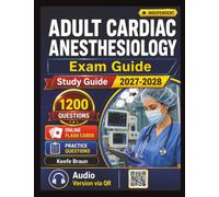 Independent Adult Cardiac Anesthesiology Exam Guide: 1200 Test Edge Practice Questions And Detailed Rationales
