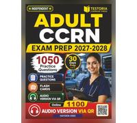 Independent Adult CCRN Exam Prep 2027-2028: 1050 Practice Questions with Detailed Explanations for Adult Critical Care Nursing Certification