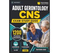 Independent Adult Gerontology CNS Exam Study Guide 2027-2028: 1200 Practice Questions with Explanations Covering Assessment, Planning, Implementation, Evaluation for AGACNP Prep