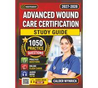 Independent Advanced Wound Care Certification Study Guide: With 1050 Practice Questions and Detailed As Per Exam Format
