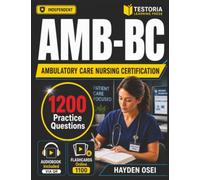 Independent AMB-BC Ambulatory Care Nursing Certification 2027-2028: Pass the Exam with 1,200 Practice Questions and Detailed Rationales Covering All the Exam Domains